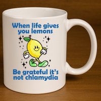 When Life Gives You Lemons Be Grateful Its Not Chlamydia Funny 11oz C Handle Ceramic Mug