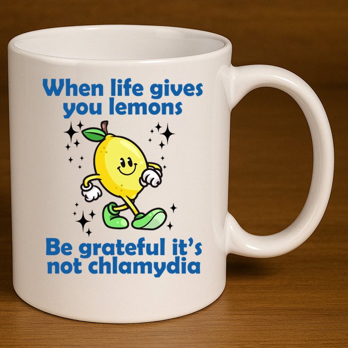 When Life Gives You Lemons Be Grateful Its Not Chlamydia Funny 11oz C Handle Ceramic Mug