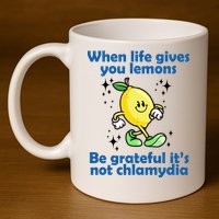 When Life Gives You Lemons Be Grateful Its Not Chlamydia Funny 11oz C Handle Ceramic Mug