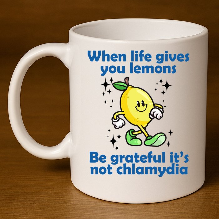 When Life Gives You Lemons Be Grateful Its Not Chlamydia Funny 11oz C Handle Ceramic Mug