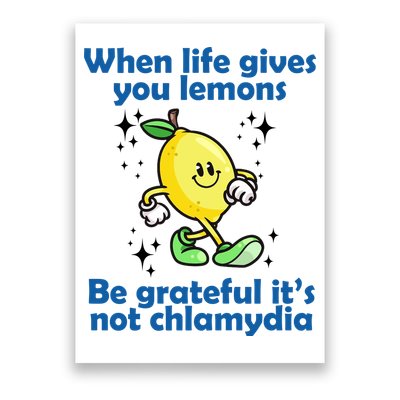 When Life Gives You Lemons Be Grateful Its Not Chlamydia Funny Poster