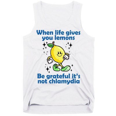 When Life Gives You Lemons Be Grateful Its Not Chlamydia Funny Tank Top