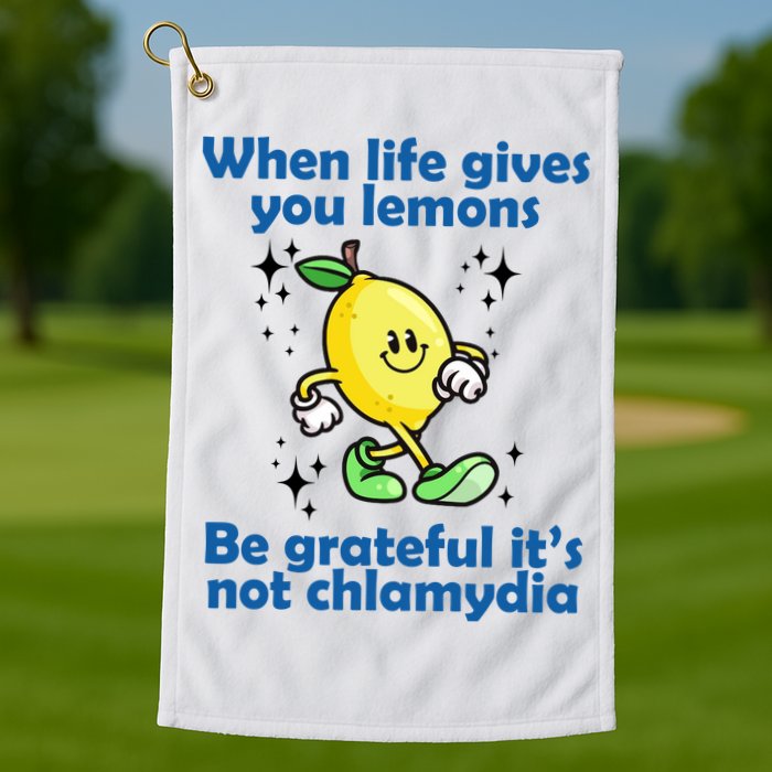 When Life Gives You Lemons Be Grateful Its Not Chlamydia Funny Golf Towel