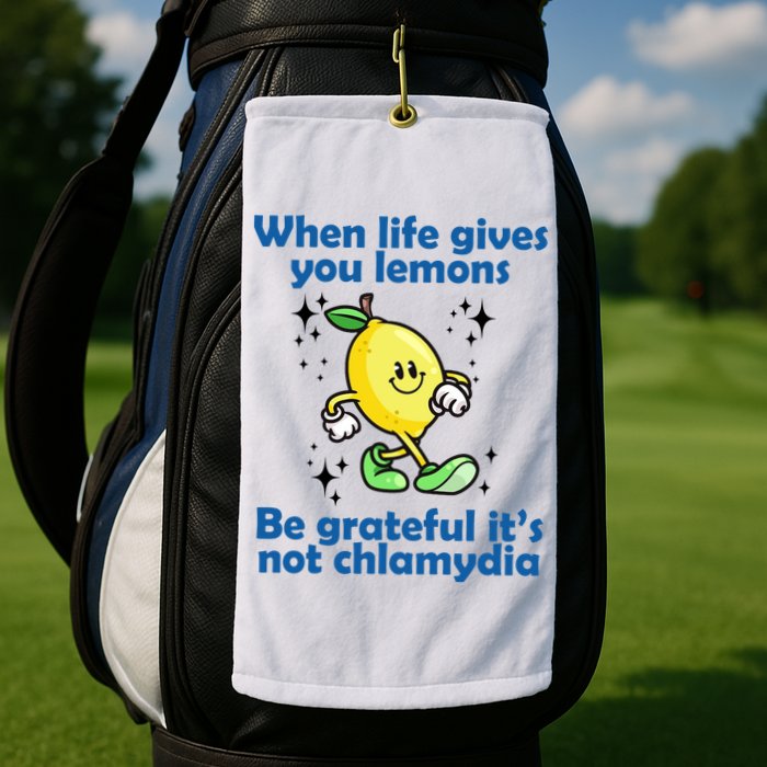 When Life Gives You Lemons Be Grateful Its Not Chlamydia Funny Golf Towel