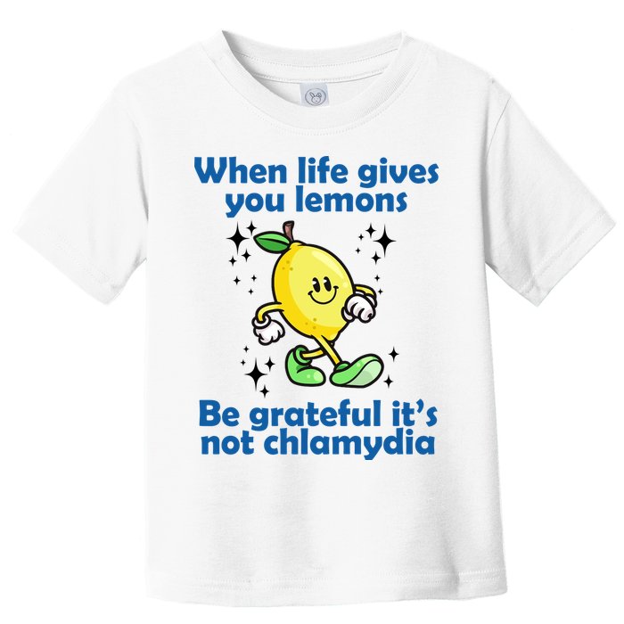 When Life Gives You Lemons Be Grateful Its Not Chlamydia Funny Toddler T-Shirt