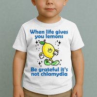 When Life Gives You Lemons Be Grateful Its Not Chlamydia Funny Toddler T-Shirt