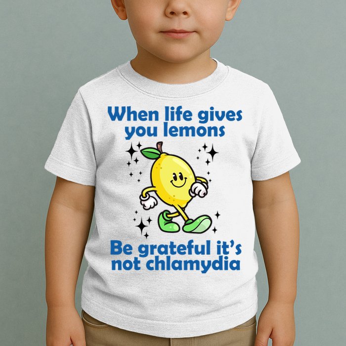 When Life Gives You Lemons Be Grateful Its Not Chlamydia Funny Toddler T-Shirt
