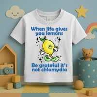 When Life Gives You Lemons Be Grateful Its Not Chlamydia Funny Toddler T-Shirt