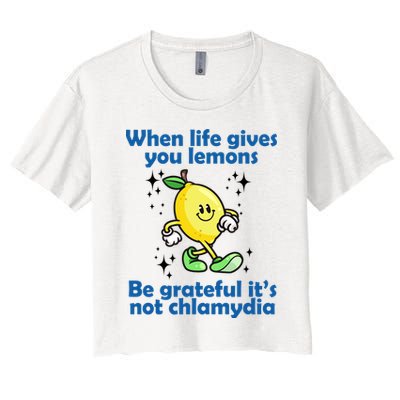 When Life Gives You Lemons Be Grateful Its Not Chlamydia Funny Crop Top
