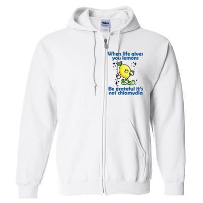 When Life Gives You Lemons Be Grateful Its Not Chlamydia Funny Full Zip Hoodie