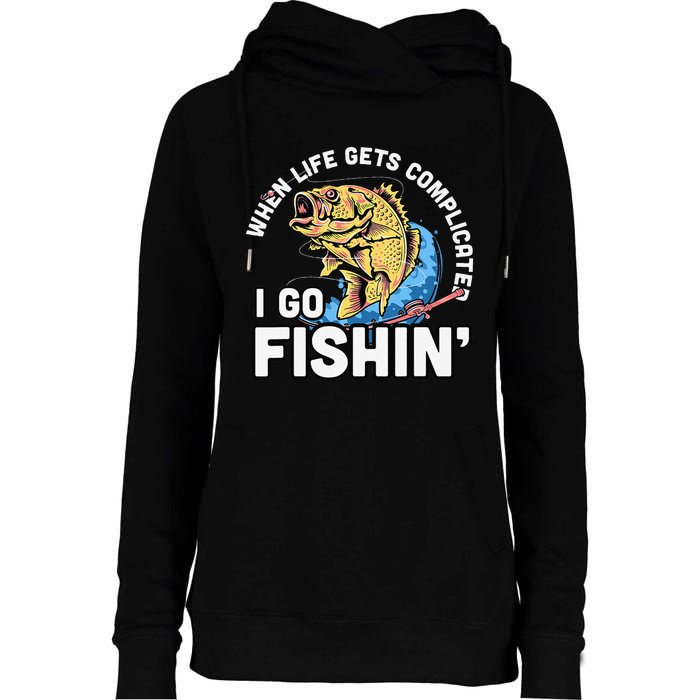 When Life Gets Complicated I Go Fishin Funny Fishing Womens Funnel Neck Pullover Hood