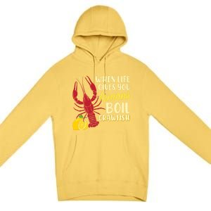 When Lifes Gives You Lemons Boil Crawfish Season Gift Premium Pullover Hoodie