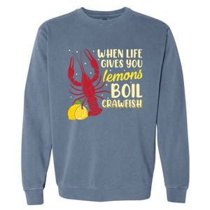 When Lifes Gives You Lemons Boil Crawfish Season Gift Garment-Dyed Sweatshirt