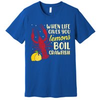 When Lifes Gives You Lemons Boil Crawfish Season Gift Premium T-Shirt