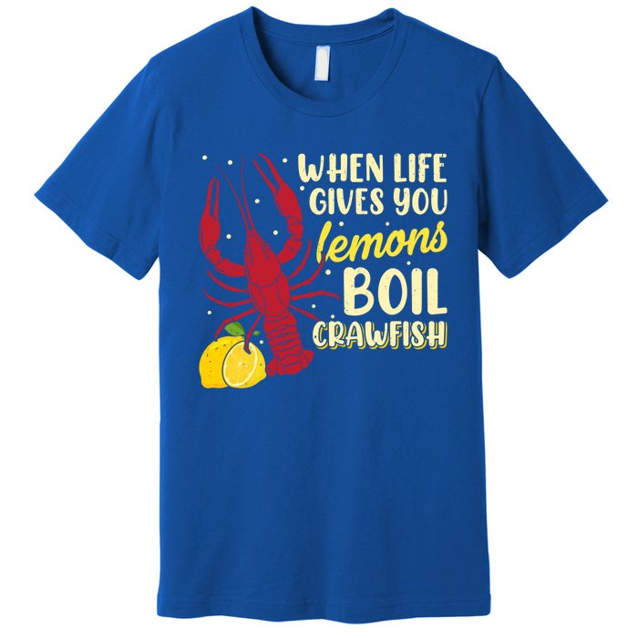 When Lifes Gives You Lemons Boil Crawfish Season Gift Premium T-Shirt