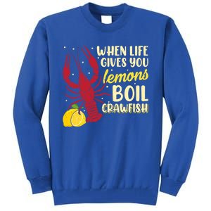 When Lifes Gives You Lemons Boil Crawfish Season Gift Tall Sweatshirt