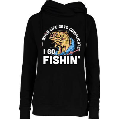 When Life Gets Complicated I Go Fishin Funny Fishing Womens Funnel Neck Pullover Hood