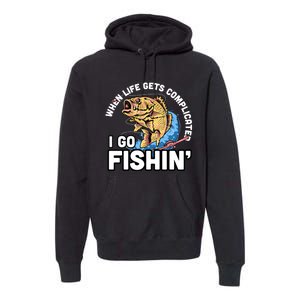 When Life Gets Complicated I Go Fishin Funny Fishing Premium Hoodie