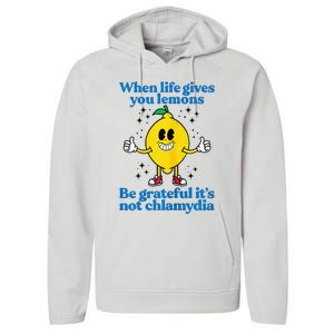 When Life Gives You Lemons Be Grateful ItS Not Chlamydia Performance Fleece Hoodie