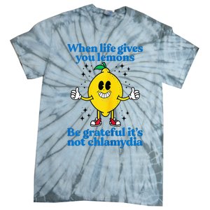 When Life Gives You Lemons Be Grateful ItS Not Chlamydia Tie-Dye T-Shirt