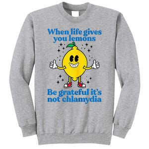 When Life Gives You Lemons Be Grateful ItS Not Chlamydia Tall Sweatshirt