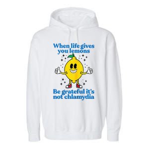 When Life Gives You Lemons Be Grateful ItS Not Chlamydia Garment-Dyed Fleece Hoodie