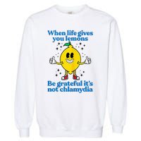 When Life Gives You Lemons Be Grateful ItS Not Chlamydia Garment-Dyed Sweatshirt