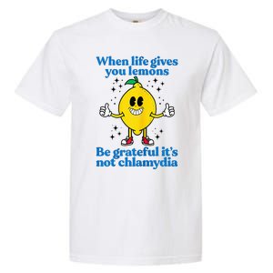 When Life Gives You Lemons Be Grateful ItS Not Chlamydia Garment-Dyed Heavyweight T-Shirt