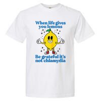 When Life Gives You Lemons Be Grateful ItS Not Chlamydia Garment-Dyed Heavyweight T-Shirt