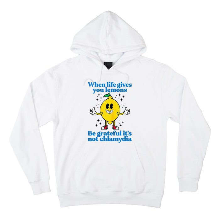 When Life Gives You Lemons Be Grateful ItS Not Chlamydia Hoodie