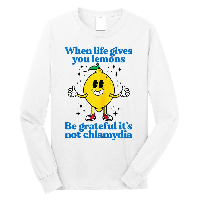 When Life Gives You Lemons Be Grateful ItS Not Chlamydia Long Sleeve Shirt