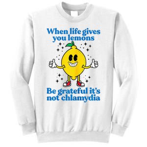 When Life Gives You Lemons Be Grateful ItS Not Chlamydia Sweatshirt