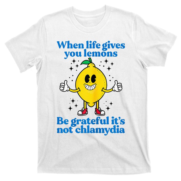 When Life Gives You Lemons Be Grateful ItS Not Chlamydia T-Shirt