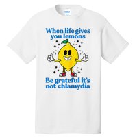 When Life Gives You Lemons Be Grateful ItS Not Chlamydia Tall T-Shirt