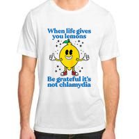 When Life Gives You Lemons Be Grateful ItS Not Chlamydia Adult ChromaSoft Performance T-Shirt