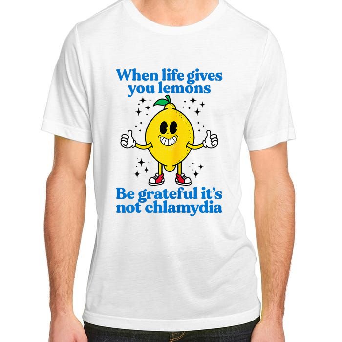 When Life Gives You Lemons Be Grateful ItS Not Chlamydia Adult ChromaSoft Performance T-Shirt