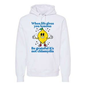 When Life Gives You Lemons Be Grateful ItS Not Chlamydia Premium Hoodie