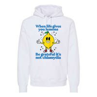 When Life Gives You Lemons Be Grateful ItS Not Chlamydia Premium Hoodie