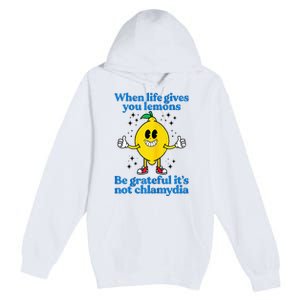 When Life Gives You Lemons Be Grateful ItS Not Chlamydia Premium Pullover Hoodie