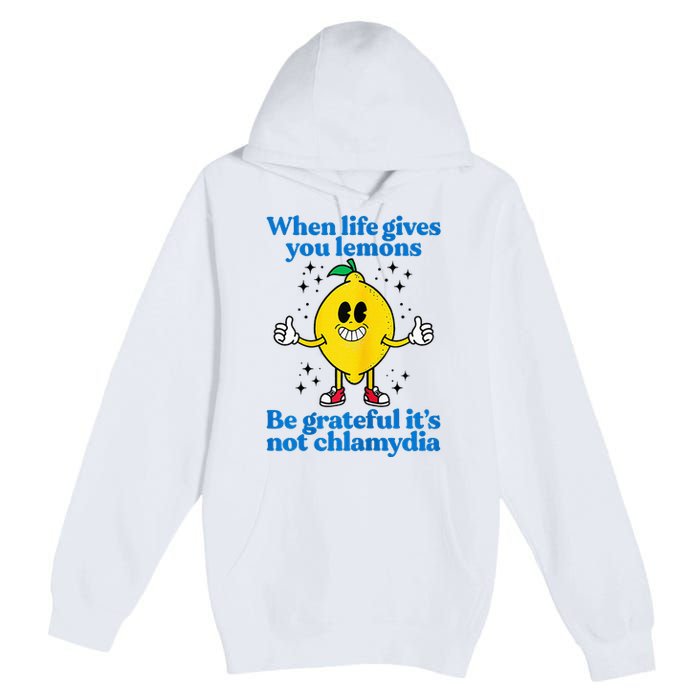 When Life Gives You Lemons Be Grateful ItS Not Chlamydia Premium Pullover Hoodie