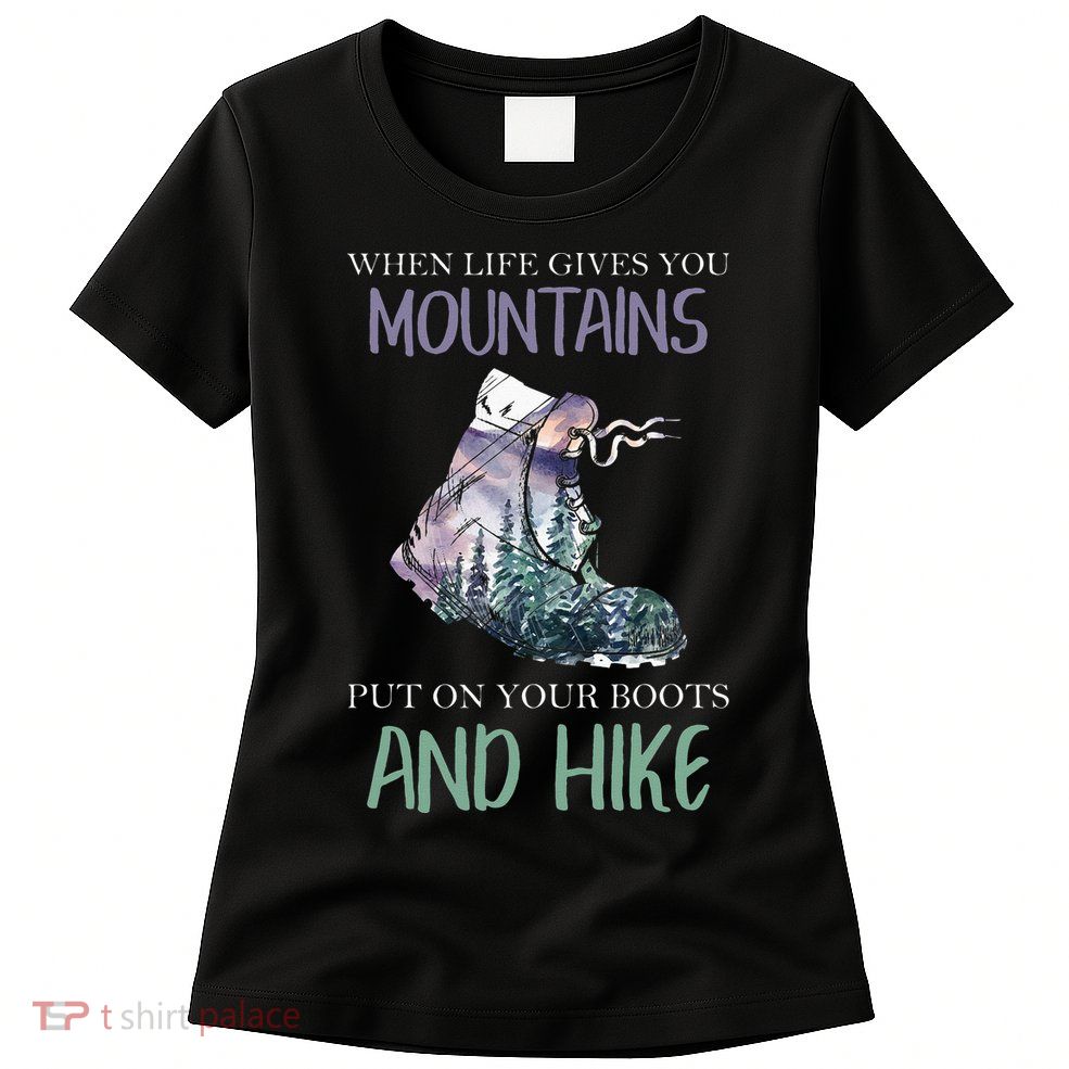 When Life Gives You Mountains Hiking Camping Mountaineering Womens T-Shirt