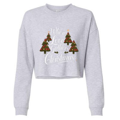 Where Love Gathers For Christmas A Heartfelt Holiday Cropped Pullover Crew