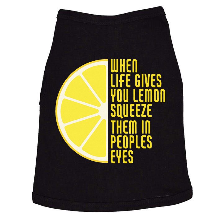 When Life Gives You Lemons Squeeze Them In Peoples Eyes Doggie Tank