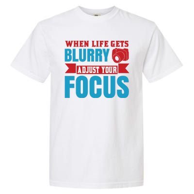 When Life Gets Blurry Adjust Your Focus Garment-Dyed Heavyweight T-Shirt