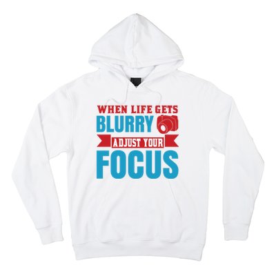 When Life Gets Blurry Adjust Your Focus Hoodie