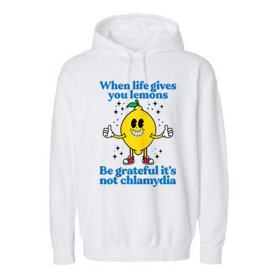 When Life Gives You Lemons Be Grateful ItS Not Chlamydia Garment-Dyed Fleece Hoodie