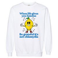 When Life Gives You Lemons Be Grateful ItS Not Chlamydia Garment-Dyed Sweatshirt