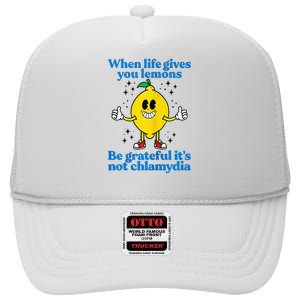 When Life Gives You Lemons Be Grateful ItS Not Chlamydia High Crown Mesh Back Trucker Hat