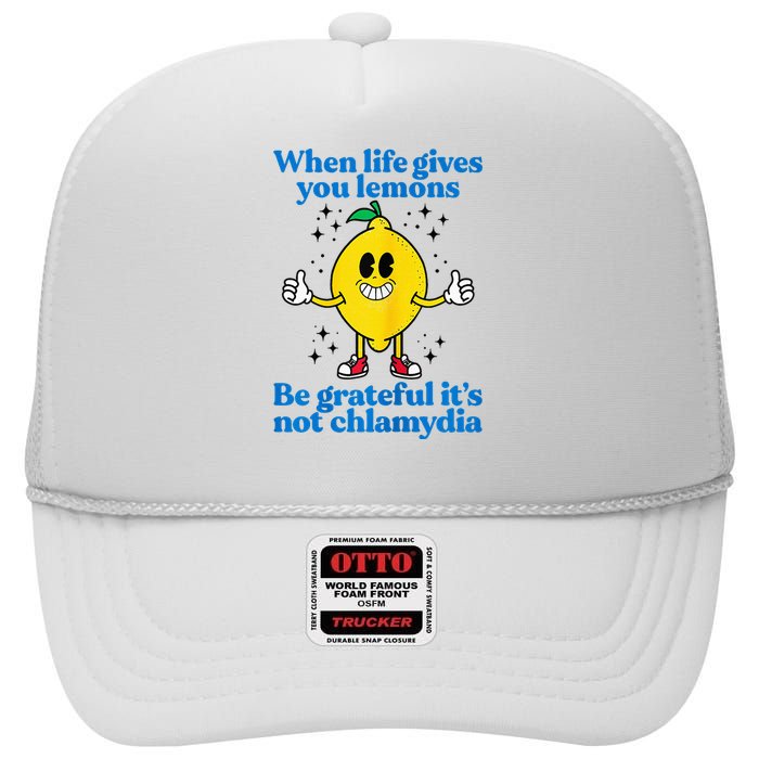 When Life Gives You Lemons Be Grateful ItS Not Chlamydia High Crown Mesh Back Trucker Hat