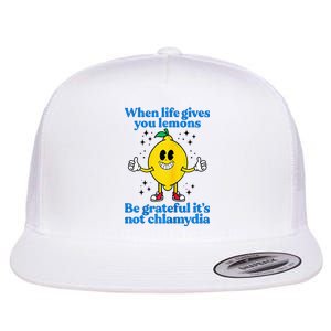 When Life Gives You Lemons Be Grateful ItS Not Chlamydia Flat Bill Trucker Hat